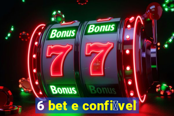 6 bet e confi谩vel